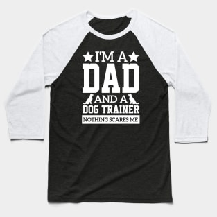 i'm a dad and a dog trainer puppy dad cute humor cool fathers sayings Baseball T-Shirt